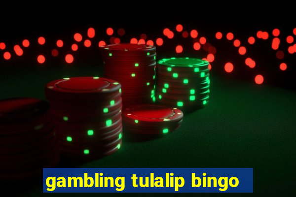 gambling tulalip bingo