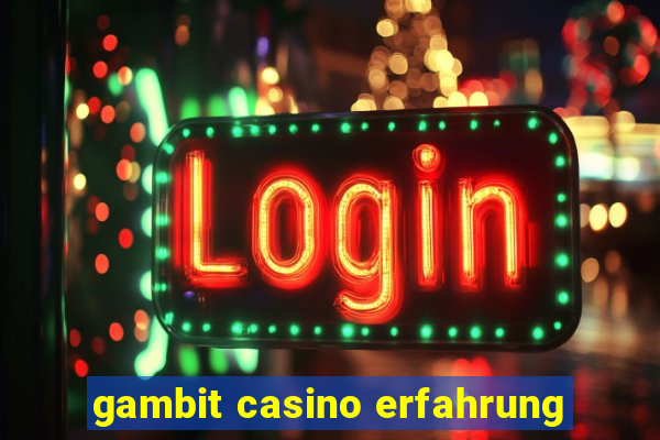 gambit casino erfahrung