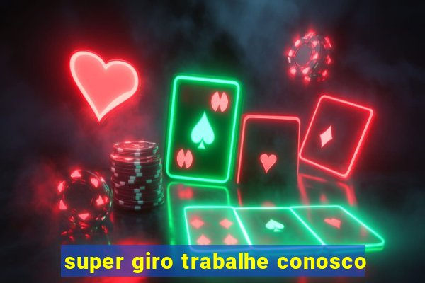 super giro trabalhe conosco