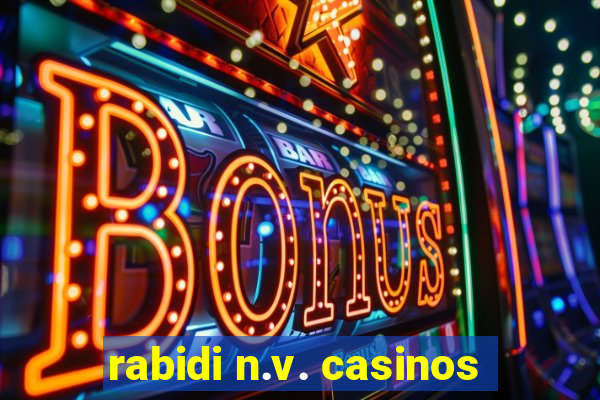 rabidi n.v. casinos