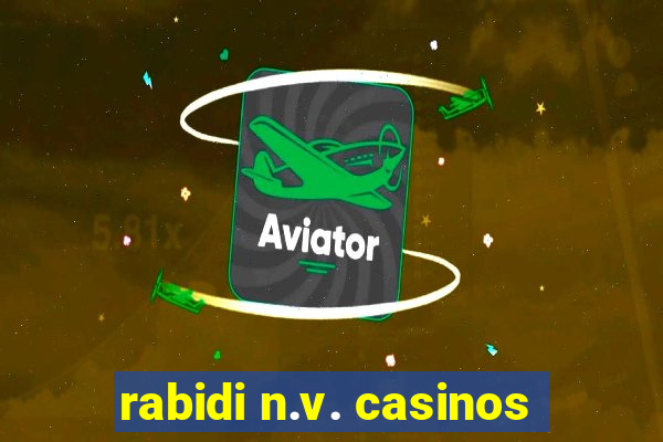 rabidi n.v. casinos