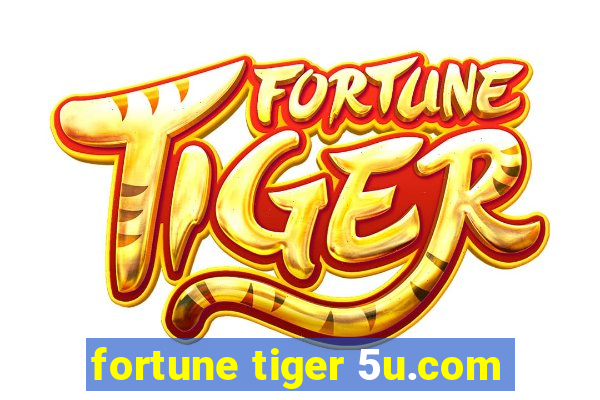 fortune tiger 5u.com