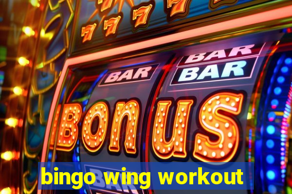 bingo wing workout