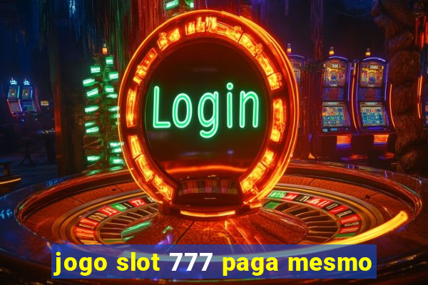 jogo slot 777 paga mesmo