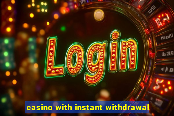 casino with instant withdrawal