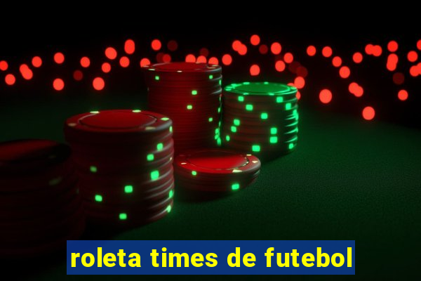 roleta times de futebol