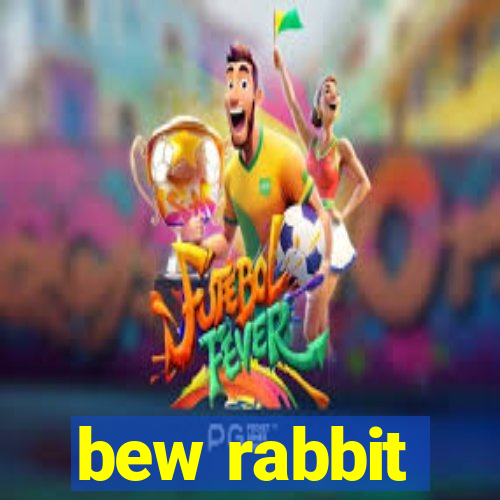 bew rabbit