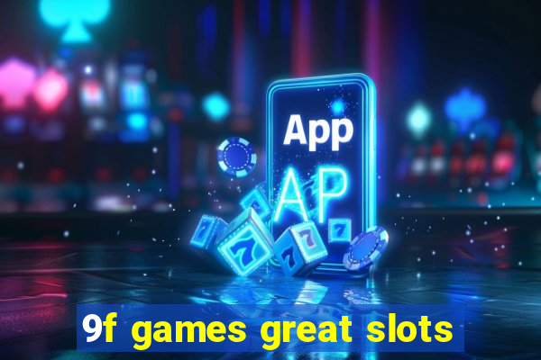 9f games great slots