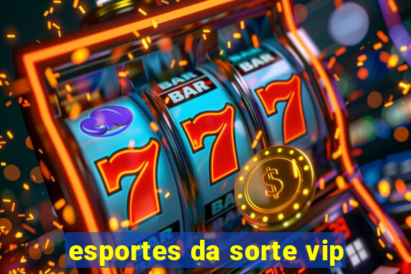 esportes da sorte vip