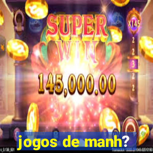 jogos de manh?