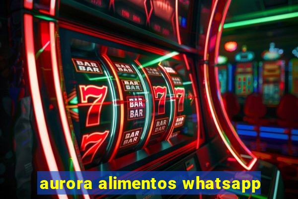 aurora alimentos whatsapp