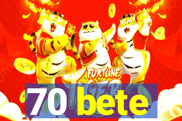 70 bete