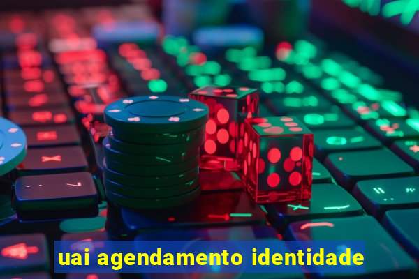 uai agendamento identidade