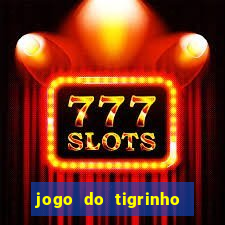 jogo do tigrinho plataforma oficial