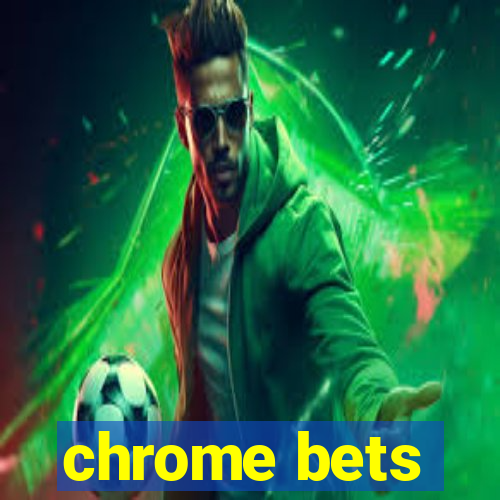 chrome bets