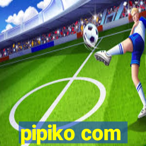 pipiko com