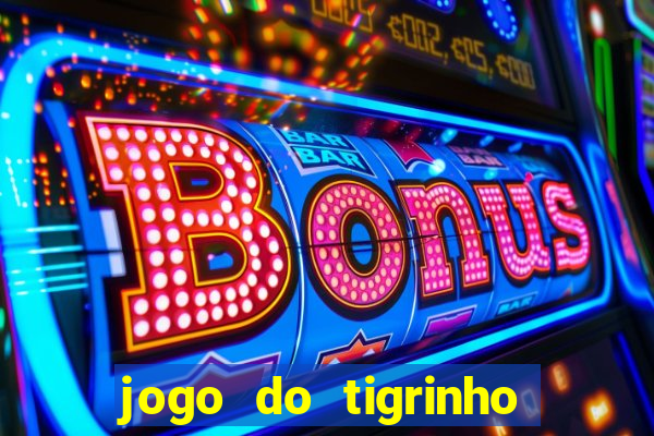 jogo do tigrinho fortune tiger