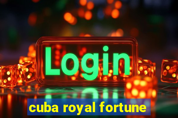 cuba royal fortune