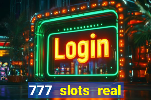 777 slots real cash 2023