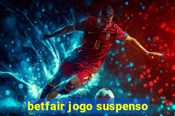 betfair jogo suspenso