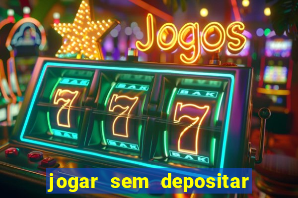 jogar sem depositar e ganhar dinheiro