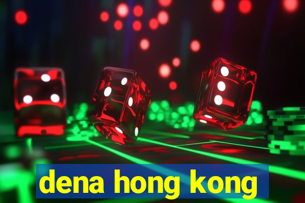 dena hong kong