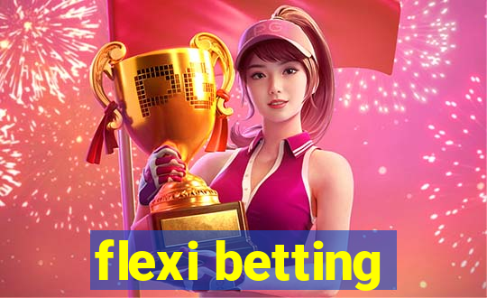 flexi betting