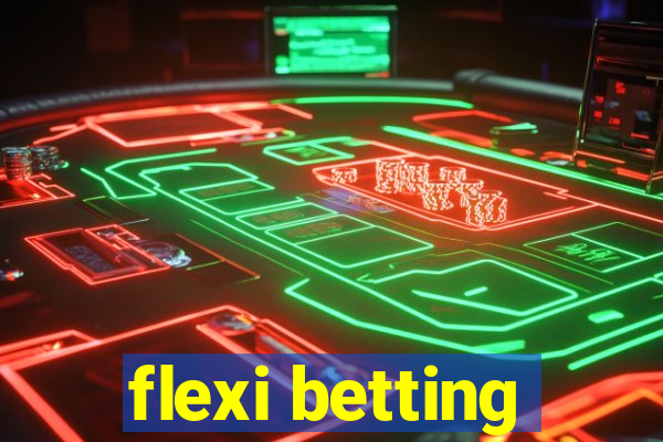 flexi betting