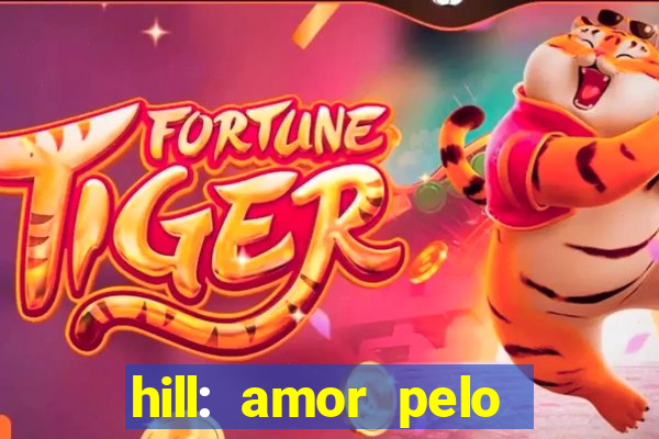 hill: amor pelo jogo online