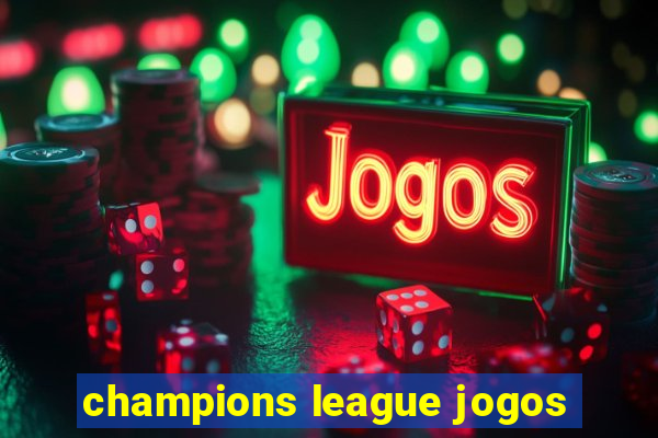 champions league jogos