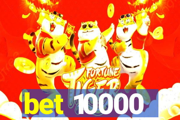 bet 10000