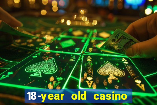 18-year old casino near me