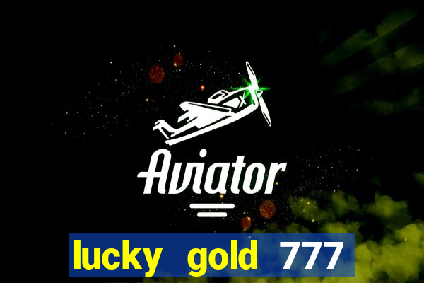 lucky gold 777 paga mesmo