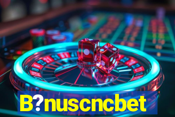 B?nuscncbet