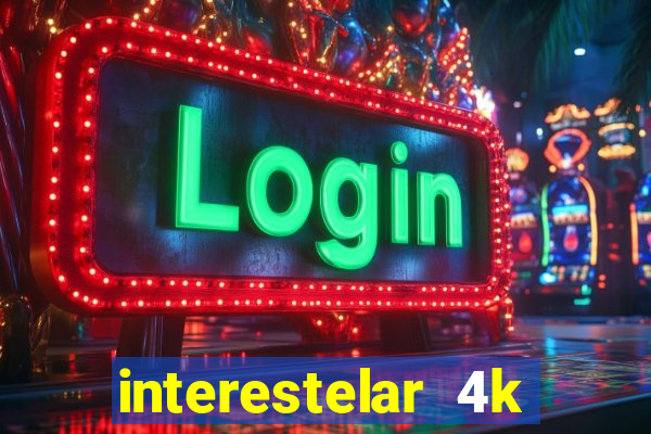 interestelar 4k dublado download