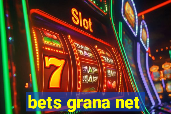 bets grana net