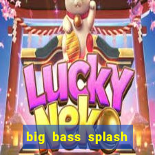 big bass splash melhor horário para jogar