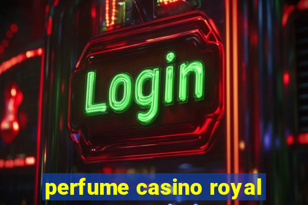 perfume casino royal