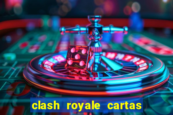 clash royale cartas modificadas 2024