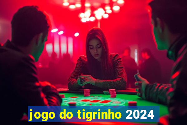 jogo do tigrinho 2024