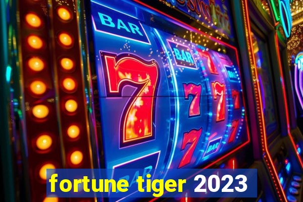 fortune tiger 2023