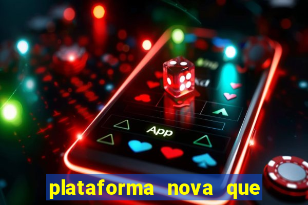 plataforma nova que t谩 pagando