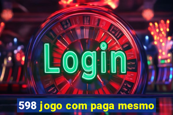 598 jogo com paga mesmo