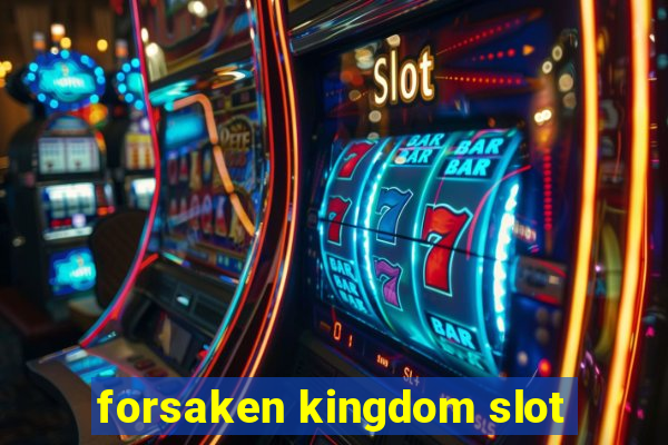 forsaken kingdom slot