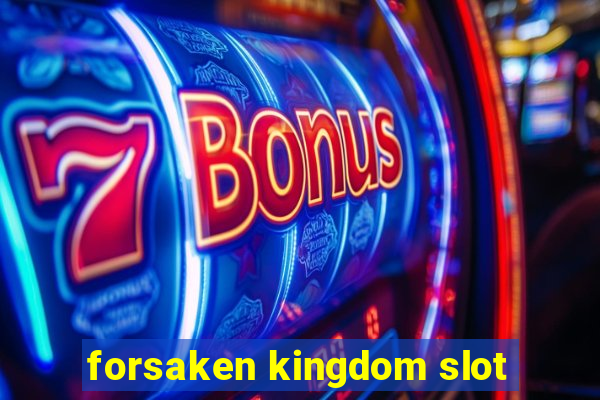 forsaken kingdom slot