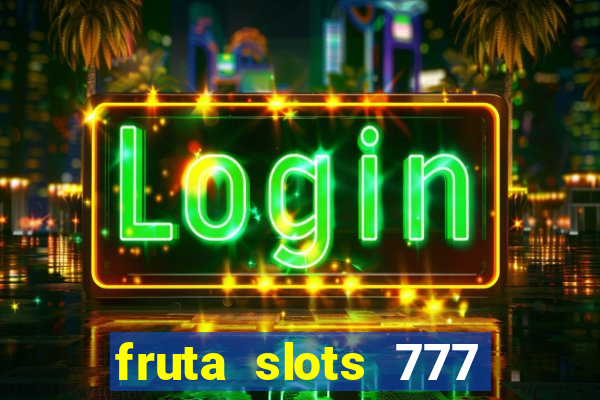 fruta slots 777 mega jackpot