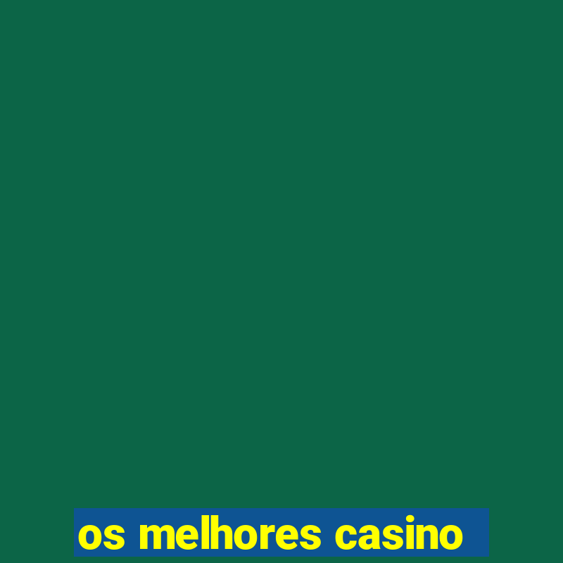 os melhores casino