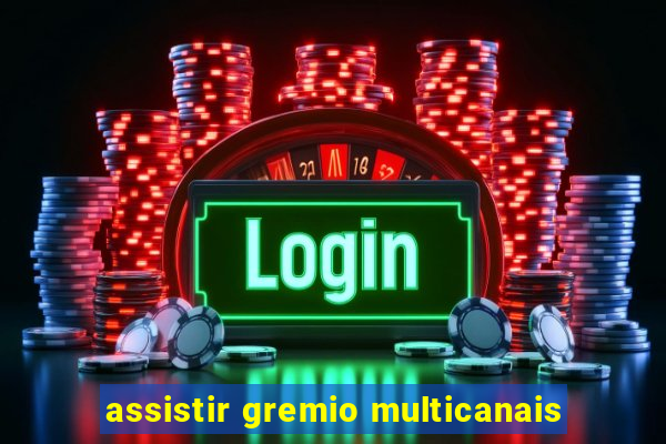 assistir gremio multicanais