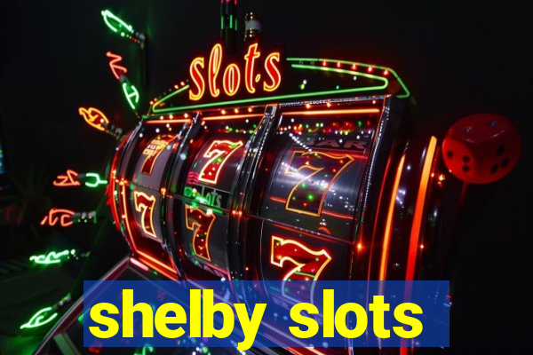 shelby slots