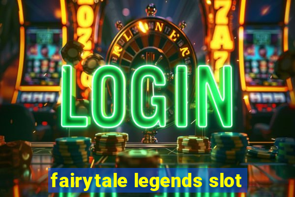 fairytale legends slot